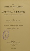 view The scientific foundations of analytical chemistry : treated in an elementary manner / by Wilhelm Ostwald ; translated with the author's sanction by George M'Gowan.