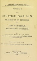 view The Scottish Poor Law : examined in its principles and tried by its results : with suggestion of remedies / by Alexander Wood.