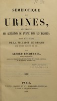 view Séméiotique des urines, ou, Traité des altérations de l'urine dans les maladies: suivi d'un traité de la maladie de Bright aux divers âges de la vie / par Alfred Becquerel.