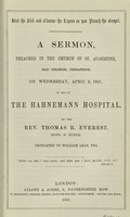 view A sermon, preached in the church of St. Augustine, Old Change, Cheapside, on Wednesday, April 19, 1851, in aid of The Hahnemann Hospital / by Rev. Thomas R. Everest.