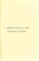 view A short manual for monthly nurses / by Charles J. Cullingworth.