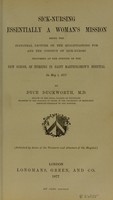 view Sick-nursing essentially a woman's mission : being an inaugural lecture on the qualifications for and the conduct of sick-nurses, delivered at the opening of the new school of nursing in Saint Bartholomew's Hospital, on May 1, 1877 / by Dyce Duckworth.