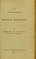 view Some observations on medical education / by Andrew Wood.