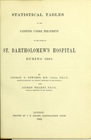 view Statistical tables of the patients under treatment in the wards of St. Bartholomew's Hospital during 1863 / by George N. Edwards and Alfred Willett.
