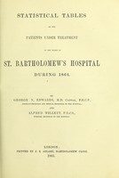 view Statistical tables of the patients under treatment in the wards of St. Bartholomew's Hospital during 1864 / by George N. Edwards and Alfred Willett.