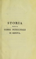 view Storia della febbre petecchiale di Genova negli anni 1799 e 1800, ed alcuni cenni sull'origine della petecchiale / di G. Rasori.