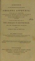 view Substance of the investigations regarding cholera asphyxia : with cases and dissections / communicated by Prof. Delpech, and Dr. Coste of Montpelier, and Dr. Lowenhayn of Moscow, during their residence in this country. To which are added, observations on the disease in Edinburgh, and the neighbouring districts.