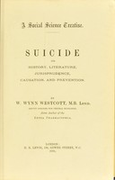 view Suicide : its history, literature, jurisprudence, causation, and prevention / by W. Wynn Westcott.