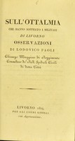 view Sull'ottalmia che hanno sofferto i militari di Livorno / osservazioni di Lodovico Paoli.