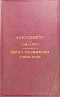 view Supplement to the Companion to the latest edition of the British Pharmacopoeia : including the additions, 1890 / by Peter Wyatt Squire and Alfred Herbert Squire.