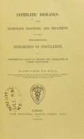 view Syphilitic diseases : their pathology, diagnosis, and treatment, including experimental researches on inoculation, as a differential agent in testing the character of these affections / by John C. Egan.