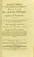 view System der neueren Chirurgie, zum öffentlichen und Privatgebrauche. Nach der vierten vermehrten und verbesserten, letzten rechtmässigen Auflage aus dem Lateinischen übersetzt und mit Commentar nebst vielen Zusätzen versehen von Adolph Carl Peter Callisen / Heinrich Callisen.