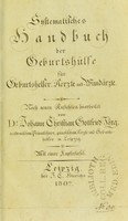 view Systematisches Handbuch der Geburtshulfe fur Geburtshelfer, Aerzte, und Wundarzte. Nach neuen Ansichten bearbeitet / von Johann Christian Gottfried Jorg.