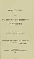 view A third analysis of the statistics of phthisis in Victoria. [1871-1874.] / by William Thomson.