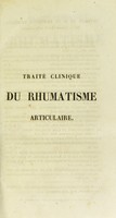 view Traité clinique de rhumatisme articulaire, et de la loi de coïncidence des inflammations du coeur avec cette maladie / par J. Bouillaud.