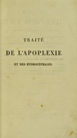 view Traité de l'apoplexie, ou hémorrhage cérébrale; considérations nouvelles sur les hydrocéphales; description d'une hydropisie cérébrale particulière aux vieillards / par Et. Moulin.