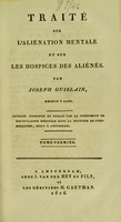 view Traité sur l'aliénation mentale et sur les hospices des aliénés / par Joseph Guislain.