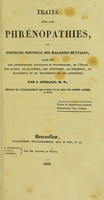 view Traité sur les phrénopathies, ou, Doctrine nouvelle des maladies mentales, bases sur des observations pratiques et statistiques, et l'etude des causes, de la nature, des symptomes, du pronostic, du diagnostic et du traitement de ces affections  / par J. Guislain.