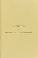 view A treatise on Bright's disease and diabetes with especial reference to pathology and therapeutics / by James Tyson ; including a section on retinitis in Bright's disease by William F. Norris.