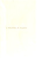 view A treatise on plague: the conditions for its causation, prevalence, incidence, immunity, prevention and treatment / by Major George S. Thomson.