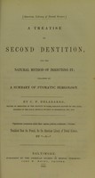 view A treatise on second dentition, and the natural method of directing it : followed by a summary of stomatic semeology / by C.F. Delabarre ; translated from the French, for the American library of dental science, by *--A--*.