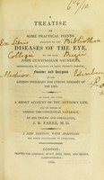 view A treatise on some practical points relating to the diseases of the eye / by John Cunningham Saunders ... to which are addded, a short account of the author's life, and his method of curing the congenital cataract, by ... J.R. Farre.