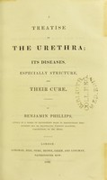 view A treatise on the urethra : its diseases, especially stricture, and their cure / by Benjamin Phillips.