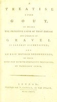 view A treatise upon gout, in which the primitive cause of that  disease and likewise of gravel is clearly ascertained; and an easy method recommended, by which both may be with certainty prevented, or radically cured.