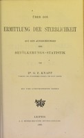 view Über die Ermittlung der Sterblichkeit aus den Aufzeichnungen der Bevölkerangs-Statistik / von G.F. Knapp.