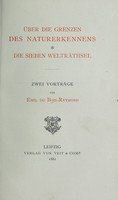 view Uber die Genzen des Naturerkennens. Die sieben Weltrathsel : zwei Vortrage / von Emil Du Bois-Reymond.