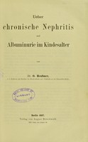 view Ueber chronische Nephritis und Albuminurie in Kindesalter / von O. Heubner.