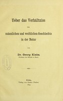 view Ueber das Verhältniss der männlichen und weiblichen Geschlechts in der Natur / von Georg Klebs.