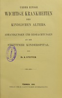 view Ueber einige wichtige Krankheiten des kindlichen Alters : Abhandlungen und Beobachtungen aus dem Stettiner Kinderspital / von A. Steffen.