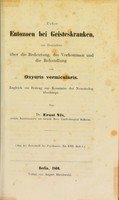 view Ueber Entozoen bei Geisteskranken, ins Besondere uber die Bedeutung, das Vorkommen und die Behandlung von Oxyuris vermicularis. Zugleich ein Beitrag zur Kenntnis der Nematoden uberhaupt / von Ernst Vix.