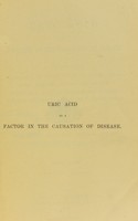 view Uric acid as a factor in the causation of disease : a contribution to the pathology of high blood pressure, headache, epilepsy, mental depression, paroxysmal haemoglobinuria and anaemia, Bright's disease, diabetes, gout, rheumatism, and other disorders / by Alexander Haig.