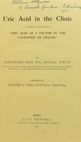 view Uric acid in the clinic : a clinical appendix to "Uric acid as a factor in the causation of disease" / by Alexander Haig, assisted by Kenneth G. Haig.