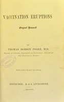 view Vaccination eruptions : original research / by Thomas Dobson Poole.