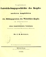 view Vergleichende Entwickelungsgeschichte des Kopfes der nackten Amphibien : nebst den Bildungsgesetzen des Wirbelthier-Kopfes im Allgemeinen und seinen hauptsächlichsten Variationen durch die einzelnen Wirbelthier-Klassen / von C.B. Reichert.