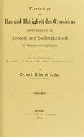 view Vorträge über Bau und Thätigkeit des Grosshirns und die Lehre von der Aphasie und Seelenblindheit : für Aerzte und Studirende / von Heinrich Sachs.