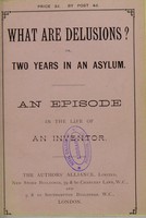 view What are delusions? or, Two years in an asylum : an episode in the life of an inventor.