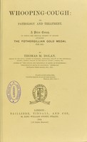 view Whooping-cough : its pathology and treatment : a prize essay, to which the Medical Society of London awarded the Fothergillian Gold Medal for 1881 / by Thomas M. Dolan.