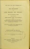 view The why and the wherefore, or The philosophy of life, health, and disease : new and original views explanatory of their nature, causes, and connexion ... with rules for the preservation of health and renovation of the system / by Charles Searle.