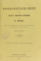 view Wissenschaftliche briefe / von Gustav Theodor Fechner und W. Preyer ; nebst einem Briefwechsel zwischen K. von Vierordt und Fechner sowie neun Beilagen ; herausgegeben von W. Preyer.