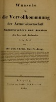 view Wünsche für die Vervollkommnung der Arzneiwissenschaft : Naturforschern und Aerzten des In- und Auslandes / vorgelegt von Joh. Christ. Gottfr. Jörg.