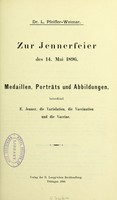 view Zur Jennerfeier des 14. Mai 1896.  Medaillen, portrats und abbildungen, betreffend E. Jenner, die Variolation, die Vaccination und die Vaccine. / L. Pfeiffer-Weimar.