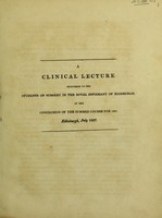 view A clinical lecture delivered to the students of surgery in the Royal Infirmary of Edinburgh, at the conclusion of the summer course for 1827. Edinburgh, July 1827 / [George Ballingall].