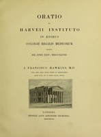 view Oratio ex Harveii instituto in aedibus Collegii Regalis Medicorum habita die Junii XXIV; 1848 / a Francisco Hawkins.