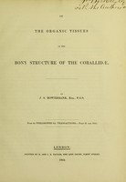 view On the organic tissues in the bony structure of the corallidæ ... read Apr. 21, 1842 / [James Scott Bowerbank].