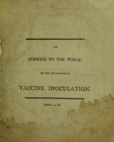 view An address to the public on the advantages of vaccine inoculation : with the objections to it refuted / [Henry Jenner].