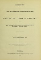 view Researches on the decomposition and disintegration of phosphatic vesical calculi, and on the introduction of chemical decomponents into the living bladder / [Samuel Elliott Hoskins].